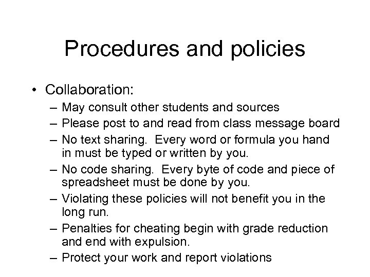 Procedures and policies • Collaboration: – May consult other students and sources – Please