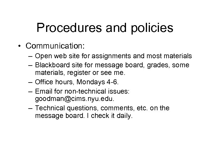 Procedures and policies • Communication: – Open web site for assignments and most materials