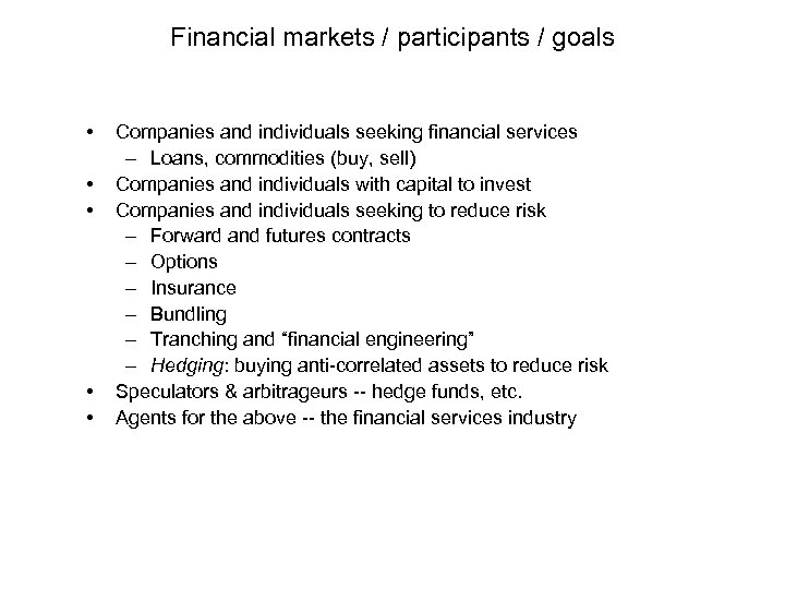 Financial markets / participants / goals • • • Companies and individuals seeking financial