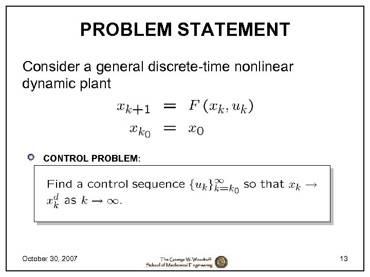 PROBLEM STATEMENT Consider a general discrete-time nonlinear dynamic plant CONTROL PROBLEM: October 30, 2007