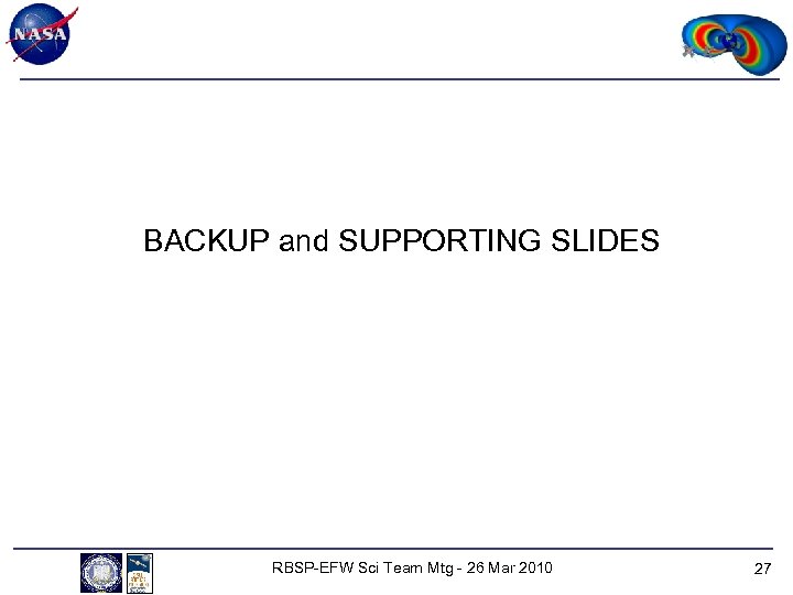 BACKUP and SUPPORTING SLIDES RBSP-EFW Sci Team Mtg - 26 Mar 2010 27 