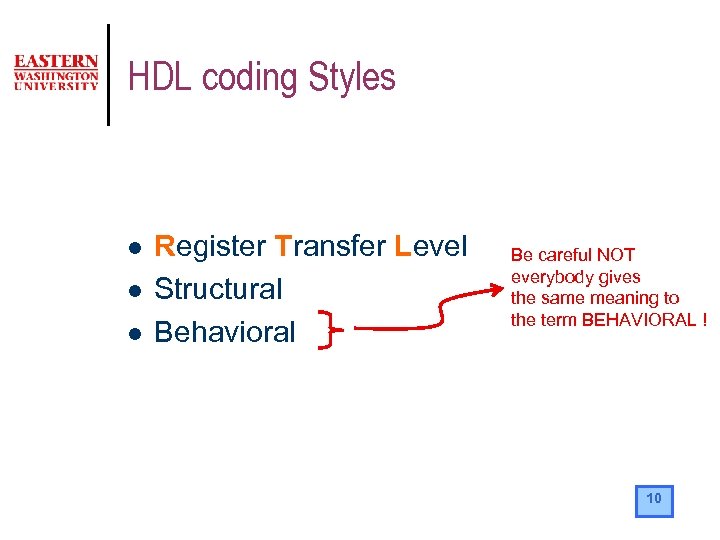 HDL coding Styles l l l Register Transfer Level Structural Behavioral Be careful NOT