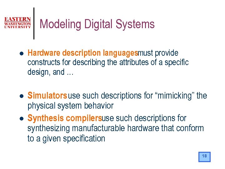 Modeling Digital Systems l Hardware description languagesmust provide constructs for describing the attributes of