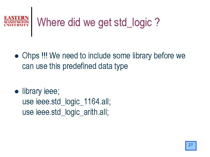 Where did we get std_logic ? l Ohps !!! We need to include some