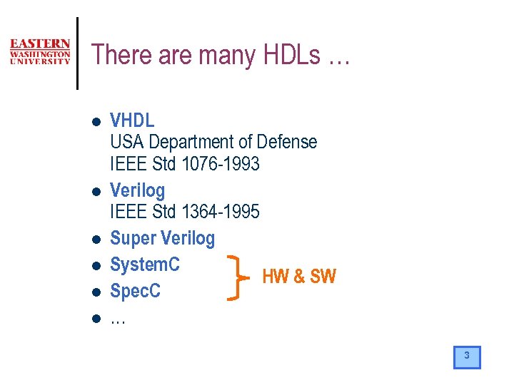There are many HDLs … l l l VHDL USA Department of Defense IEEE