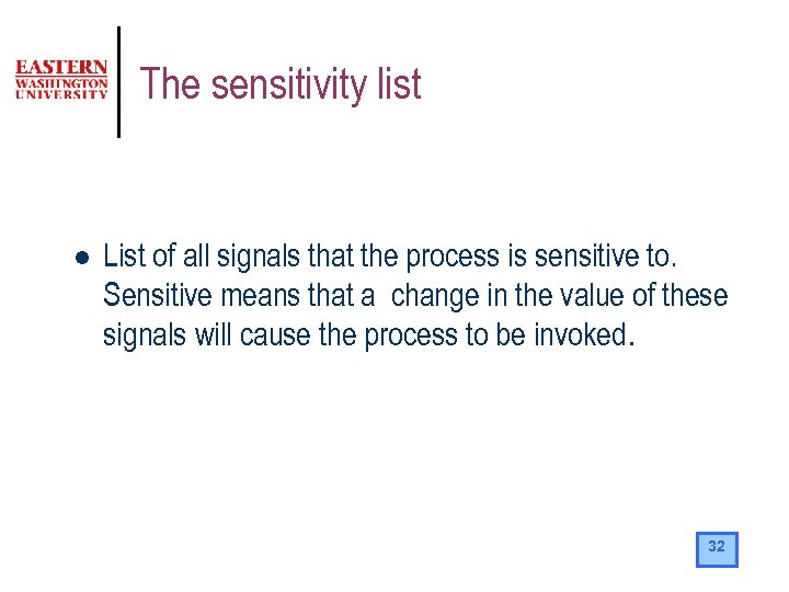 The sensitivity list l List of all signals that the process is sensitive to.