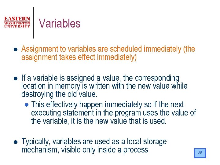 Variables l Assignment to variables are scheduled immediately (the assignment takes effect immediately) l