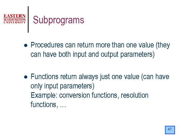 Subprograms l Procedures can return more than one value (they can have both input