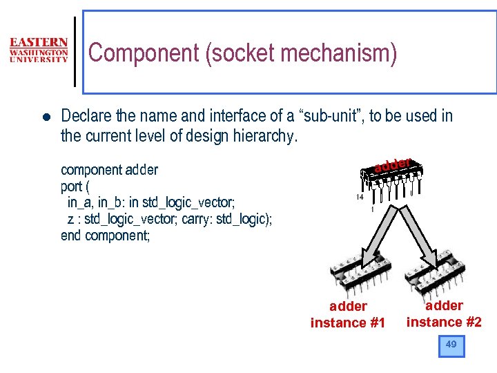 Component (socket mechanism) l Declare the name and interface of a “sub-unit”, to be