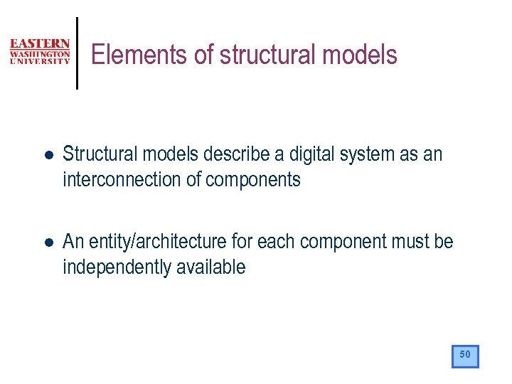 Elements of structural models l Structural models describe a digital system as an interconnection