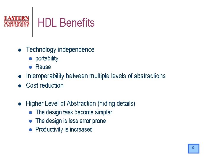 HDL Benefits l Technology independence l l portability Reuse l Interoperability between multiple levels