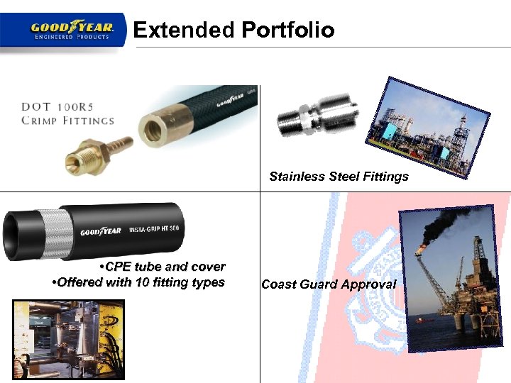 Extended Portfolio Stainless Steel Fittings • CPE tube and cover • Offered with 10