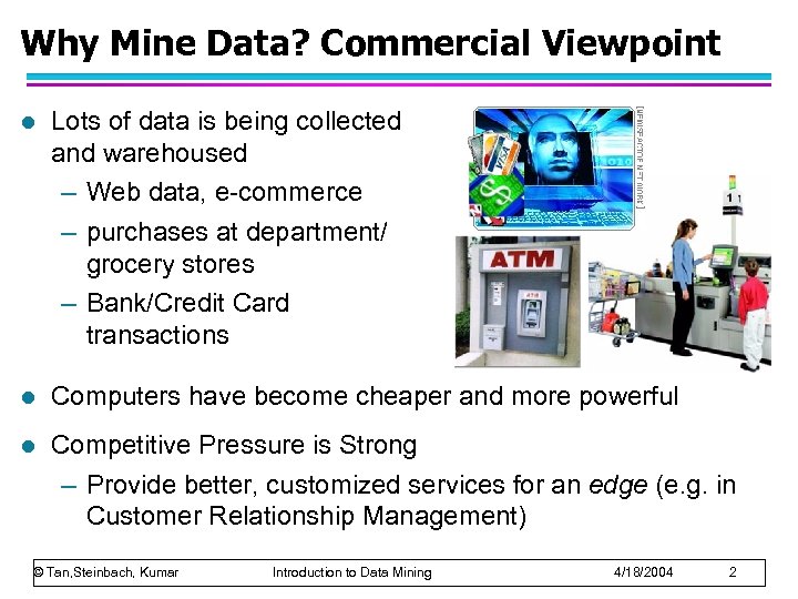 Why Mine Data? Commercial Viewpoint l Lots of data is being collected and warehoused