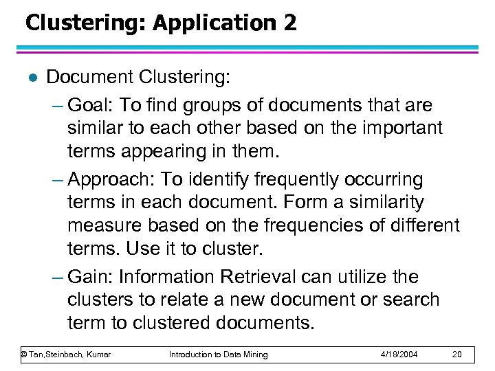 Clustering: Application 2 l Document Clustering: – Goal: To find groups of documents that