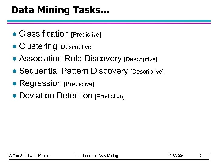 Data Mining Tasks. . . Classification [Predictive] l Clustering [Descriptive] l Association Rule Discovery