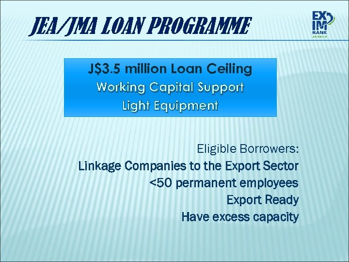 JEA/JMA LOAN PROGRAMME J$3. 5 million Loan Ceiling Working Capital Support Light Equipment Eligible