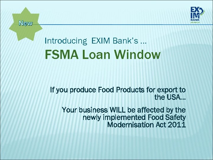 New Introducing EXIM Bank’s … FSMA Loan Window If you produce Food Products for