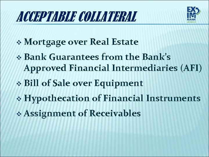 ACCEPTABLE COLLATERAL v Mortgage over Real Estate v Bank Guarantees from the Bank’s Approved