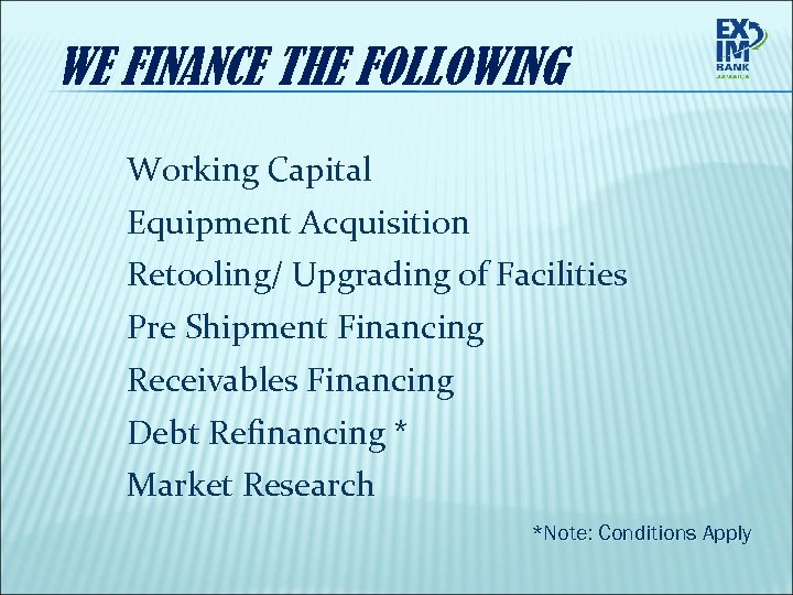 WE FINANCE THE FOLLOWING Working Capital Equipment Acquisition Retooling/ Upgrading of Facilities Pre Shipment