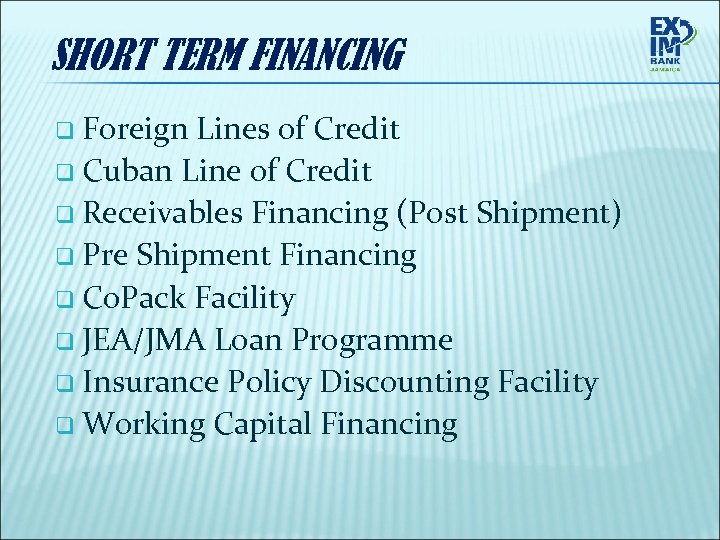 SHORT TERM FINANCING q Foreign Lines of Credit q Cuban Line of Credit q