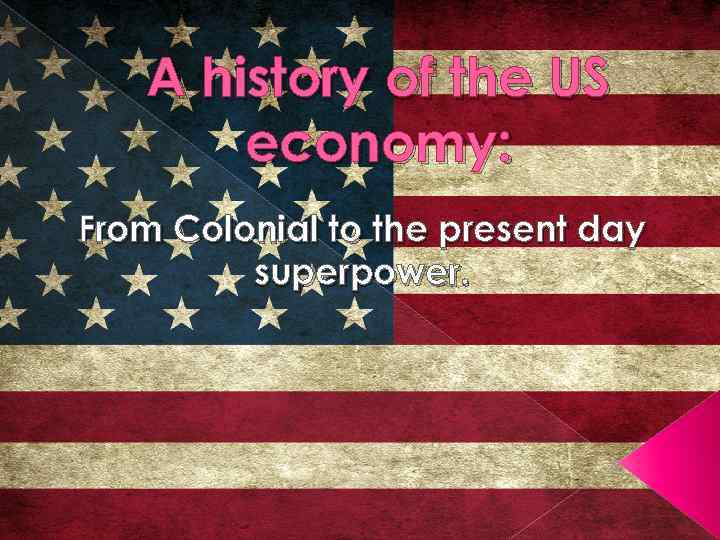 A history of the US economy: From Colonial to the present day superpower. 