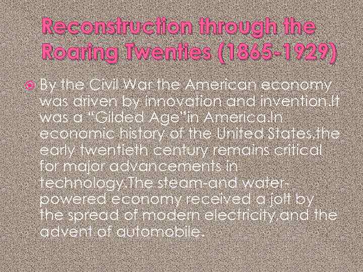 Reconstruction through the Roaring Twenties (1865 -1929) By the Civil War the American economy
