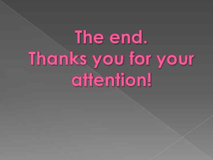 The end. Thanks you for your attention! 
