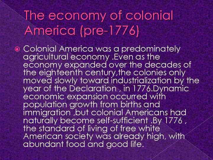 The economy of colonial America (pre-1776) Colonial America was a predominately agricultural economy. Even