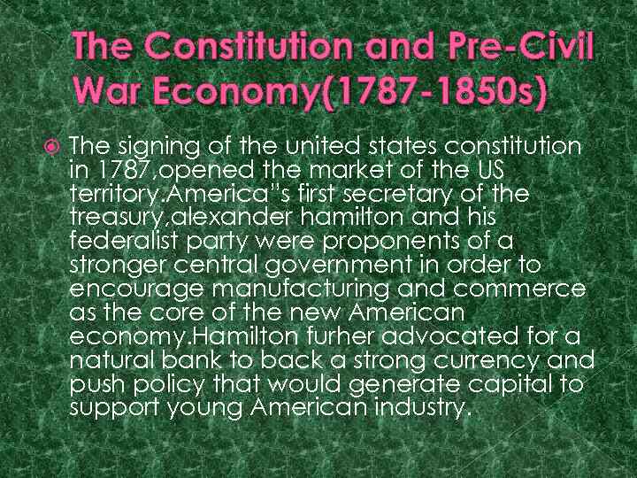 The Constitution and Pre-Civil War Economy(1787 -1850 s) The signing of the united states