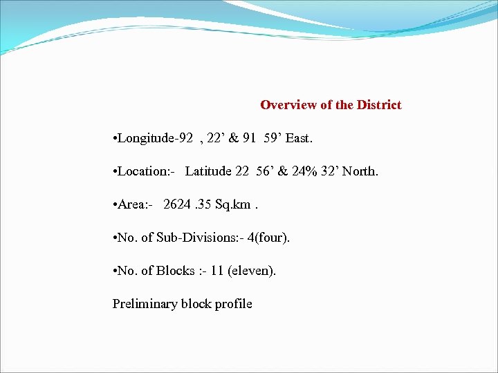 Overview of the District • Longitude-92 , 22’ & 91 59’ East. • Location: