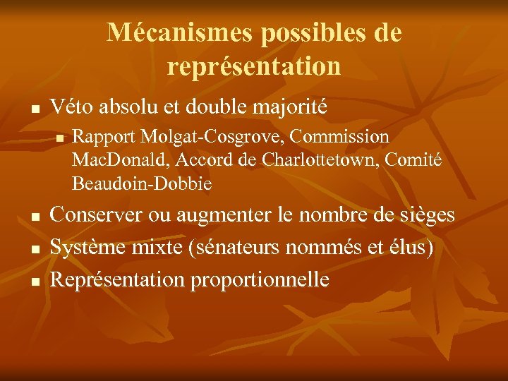 Mécanismes possibles de représentation n Véto absolu et double majorité n n Rapport Molgat-Cosgrove,