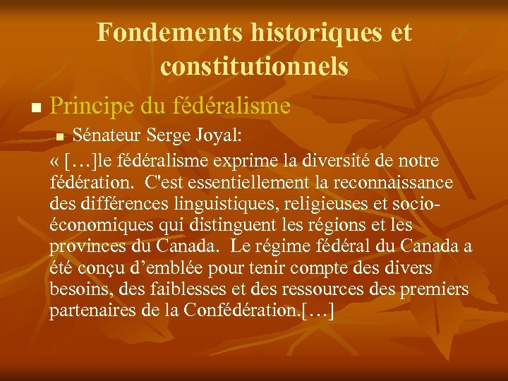 Fondements historiques et constitutionnels n Principe du fédéralisme Sénateur Serge Joyal: « […]le fédéralisme