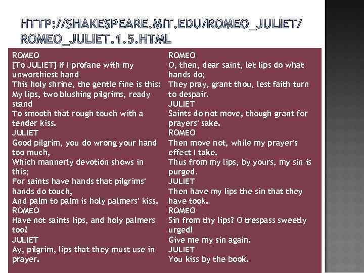 ROMEO [To JULIET] If I profane with my unworthiest hand This holy shrine, the