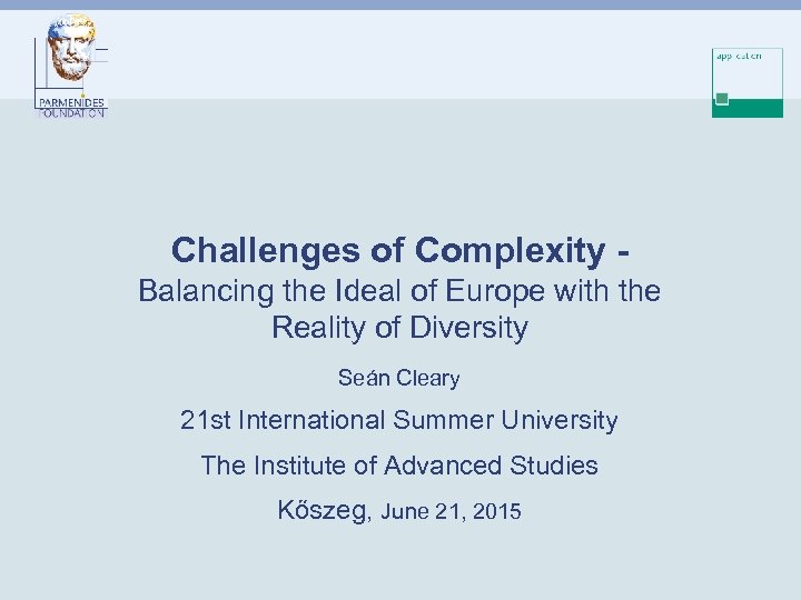 Challenges of Complexity Balancing the Ideal of Europe with the Reality of Diversity Seán