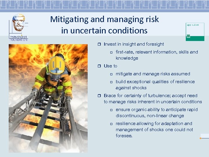 Mitigating and managing risk in uncertain conditions r Invest in insight and foresight r