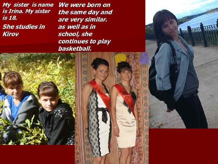 My sister is name We were born on is Irina. My sister the same