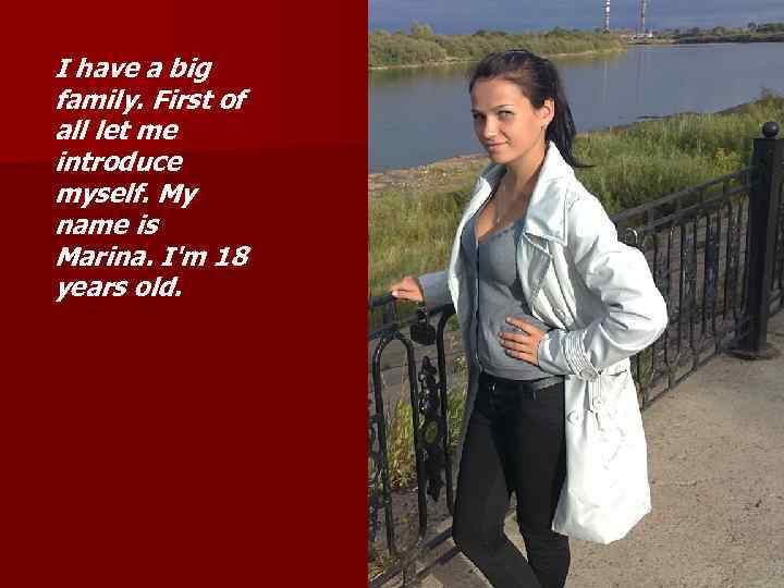 I have a big family. First of all let me introduce myself. My name