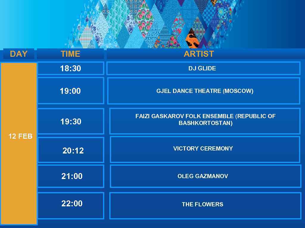 DAY TIME 18: 30 ARTIST DJ GLIDE 19: 00 GJEL DANCE THEATRE (MOSCOW) 19: