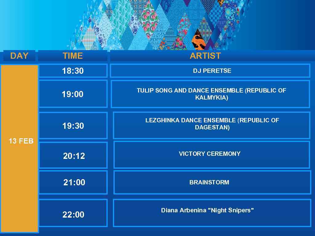 DAY TIME ARTIST 18: 30 DJ PERETSE 19: 00 TULIP SONG AND DANCE ENSEMBLE