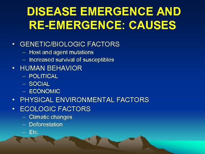 DISEASE EMERGENCE AND RE-EMERGENCE: CAUSES • GENETIC/BIOLOGIC FACTORS – Host and agent mutations –