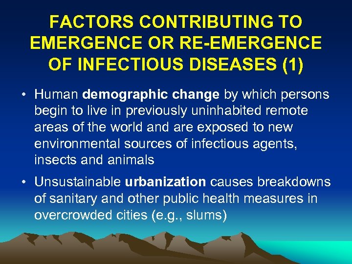 FACTORS CONTRIBUTING TO EMERGENCE OR RE-EMERGENCE OF INFECTIOUS DISEASES (1) • Human demographic change