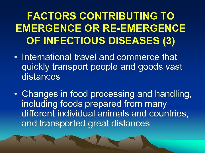 FACTORS CONTRIBUTING TO EMERGENCE OR RE-EMERGENCE OF INFECTIOUS DISEASES (3) • International travel and