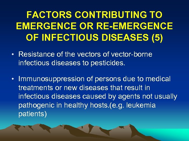 FACTORS CONTRIBUTING TO EMERGENCE OR RE-EMERGENCE OF INFECTIOUS DISEASES (5) • Resistance of the