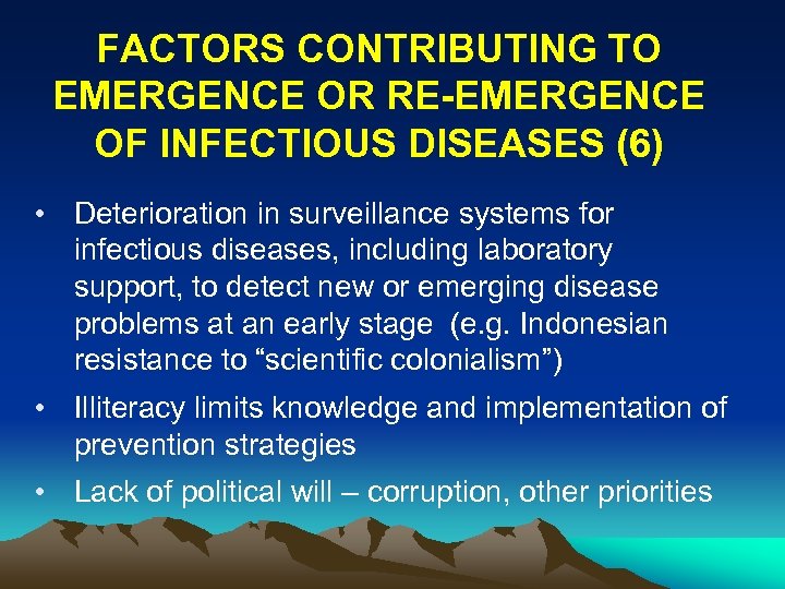 FACTORS CONTRIBUTING TO EMERGENCE OR RE-EMERGENCE OF INFECTIOUS DISEASES (6) • Deterioration in surveillance