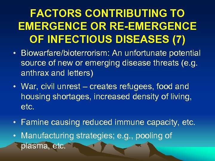 FACTORS CONTRIBUTING TO EMERGENCE OR RE-EMERGENCE OF INFECTIOUS DISEASES (7) • Biowarfare/bioterrorism: An unfortunate