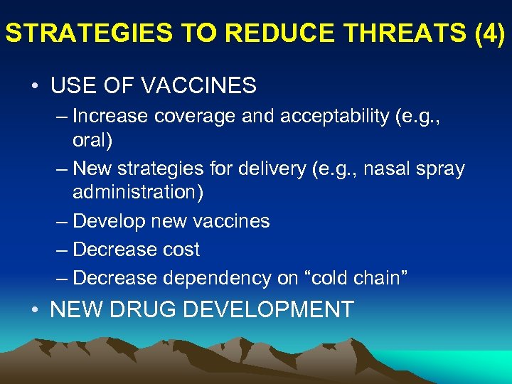 STRATEGIES TO REDUCE THREATS (4) • USE OF VACCINES – Increase coverage and acceptability