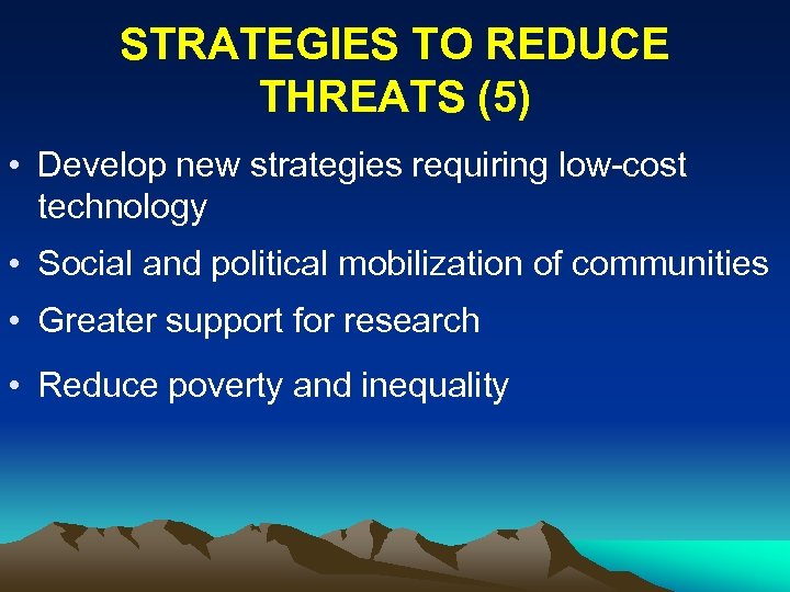 STRATEGIES TO REDUCE THREATS (5) • Develop new strategies requiring low-cost technology • Social