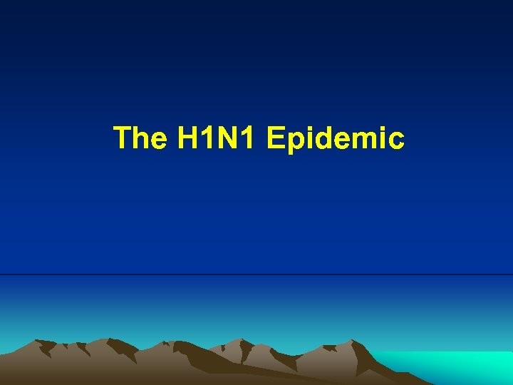 The H 1 N 1 Epidemic 