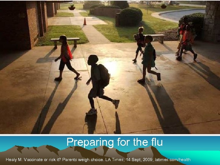 Preparing for the flu Healy M. Vaccinate or risk it? Parents weigh choice. LA