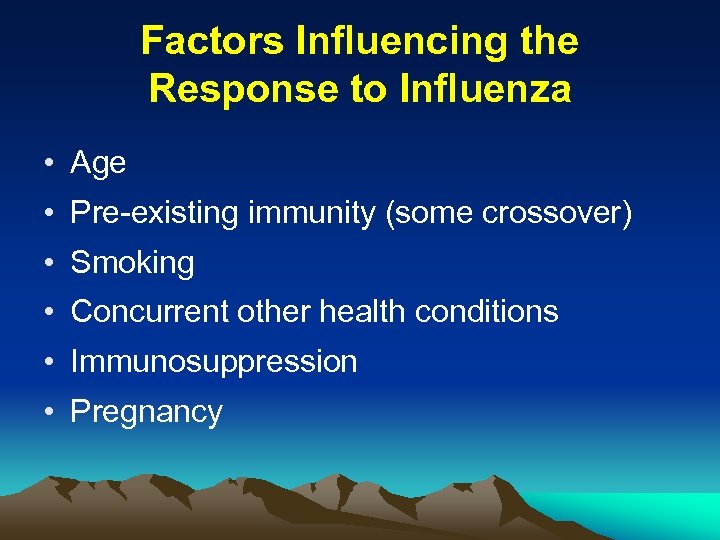 Factors Influencing the Response to Influenza • Age • Pre-existing immunity (some crossover) •